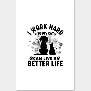 I Work Hard So My Cat Can Live A Better Life Posters and Art